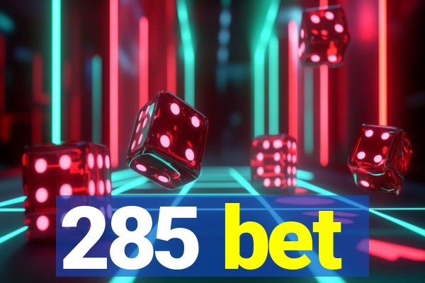 285 bet
